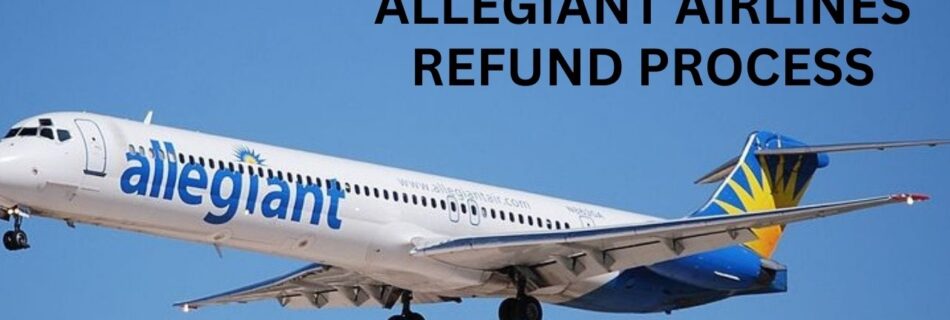 ALLEGIANT AIRLINES REFUND PROCESS