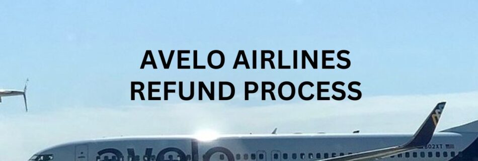 Avelo Airlines Refund Process