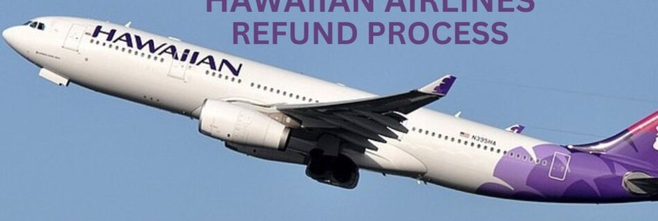 Hawaiian Airlines Refund Process