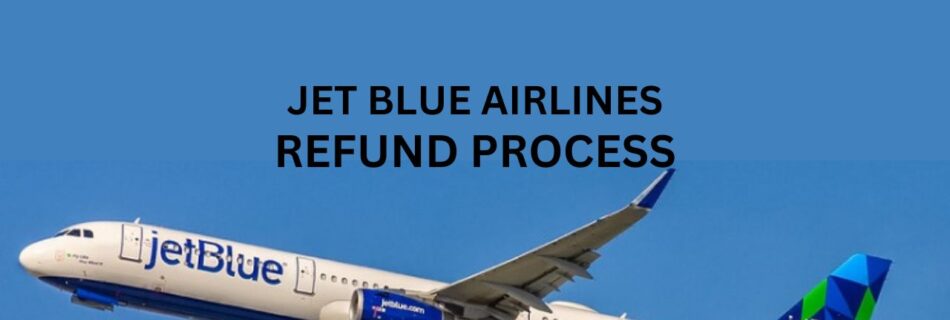 Jetblue Airlines Refund Process