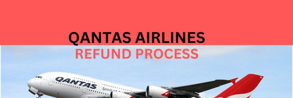 Qantas Airlines Refund Process