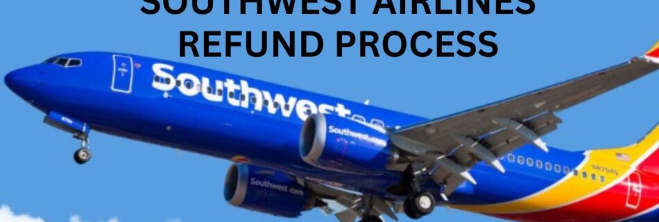 Southwest Airlines Refund Process